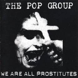 The Pop Group : We Are All Prostitutes